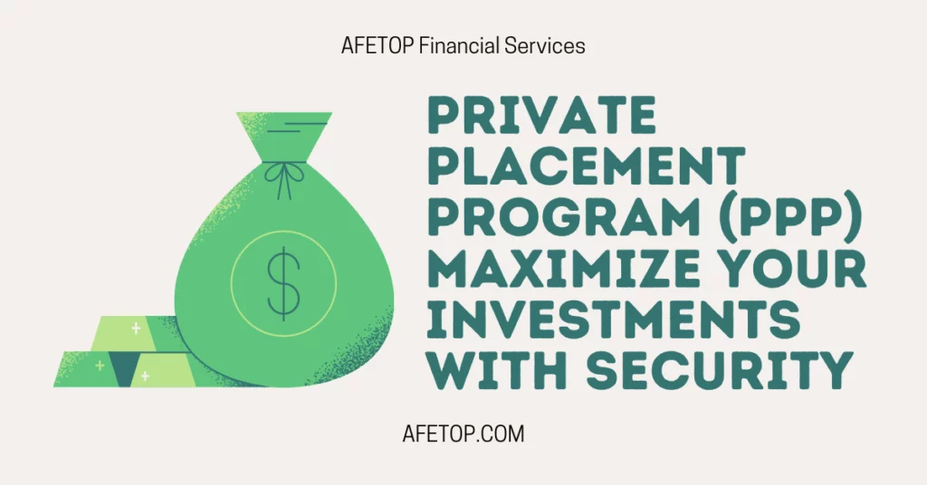 Private Placement Program (PPP) via AFETOP: Maximize Your Investments with Security